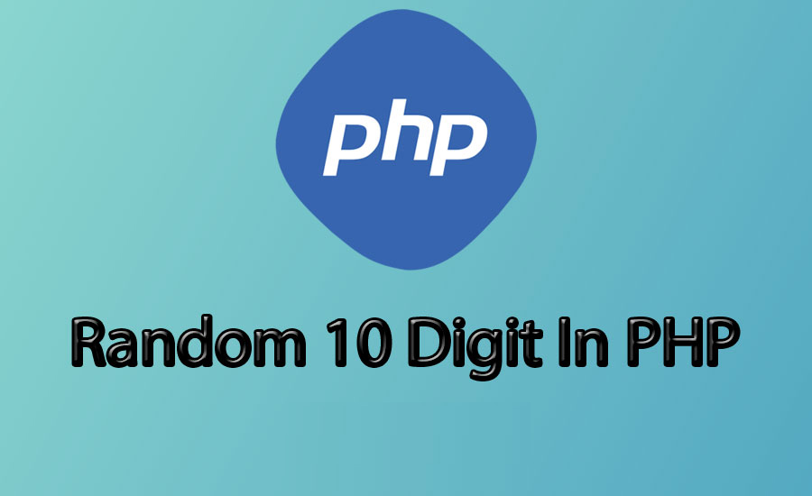 How To Create 10 Digit Random Number Generator In PHP